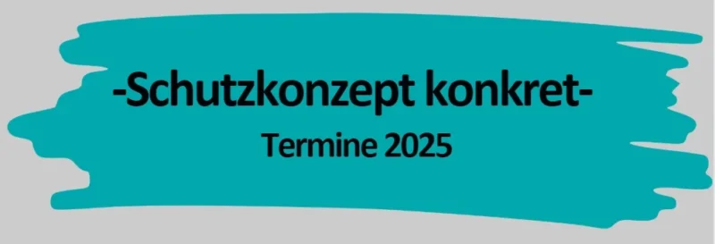 -Schutzkonzept konkret- alle Termine 2025